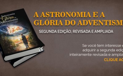 A Astronomia e a Glória do Adventismo – Segunda Edição